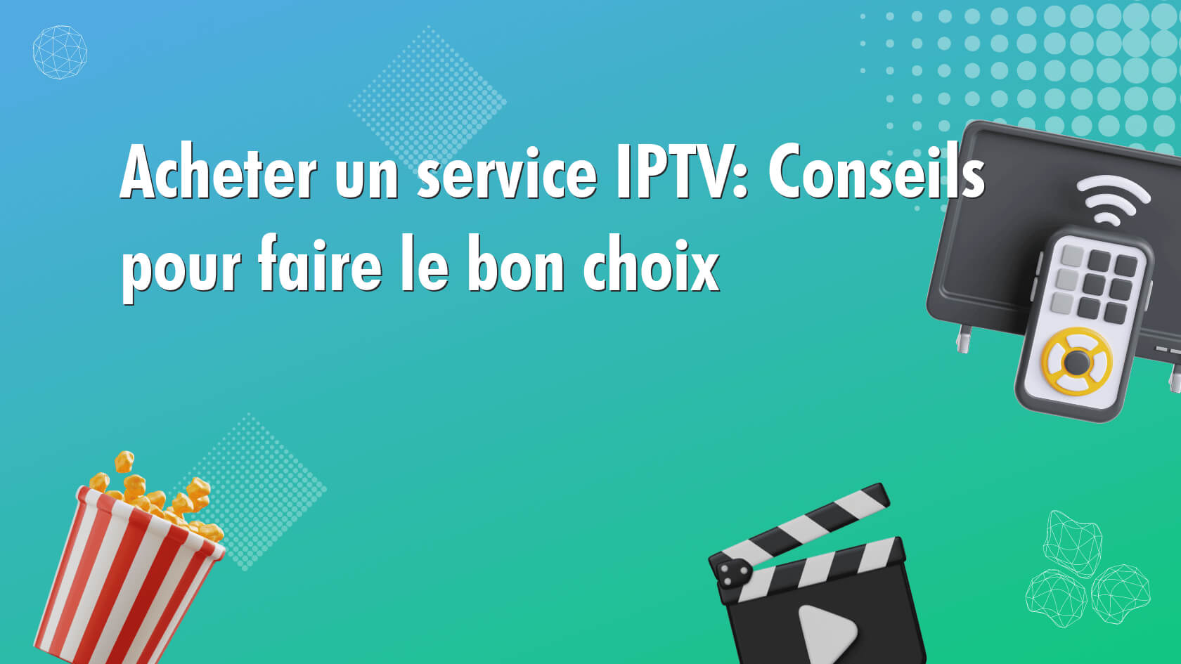 Acheter un service IPTV: Conseils pour faire le bon choix