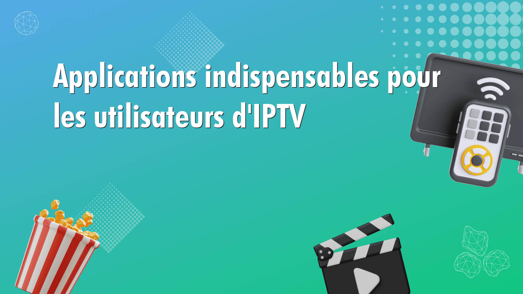 Applications indispensables pour les utilisateurs d’IPTV