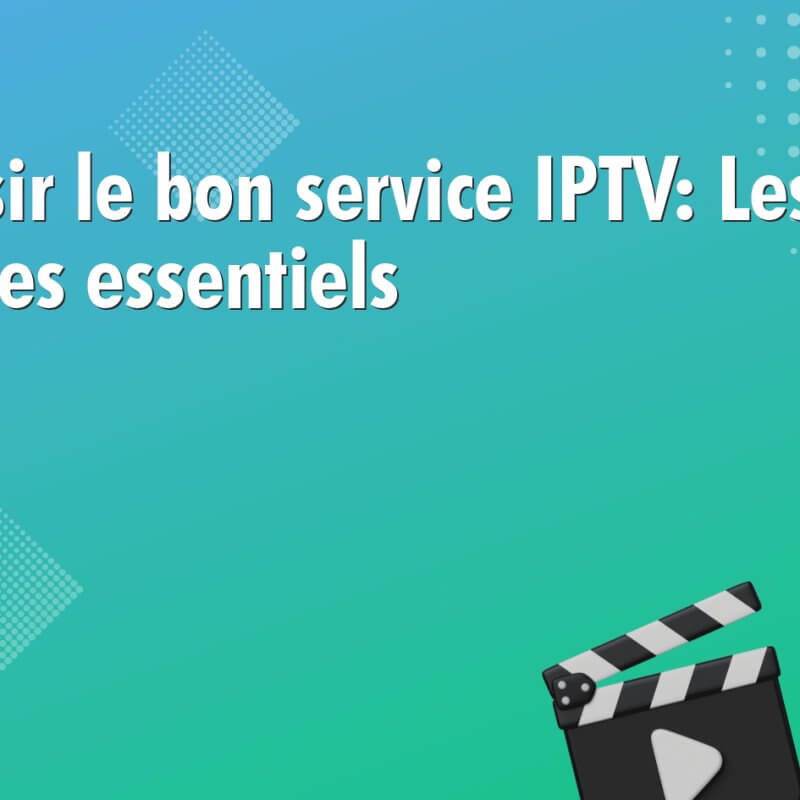 choisir le bon service iptv les criteres essentiels 1030 Choisir le bon service IPTV: Les critères essentiels