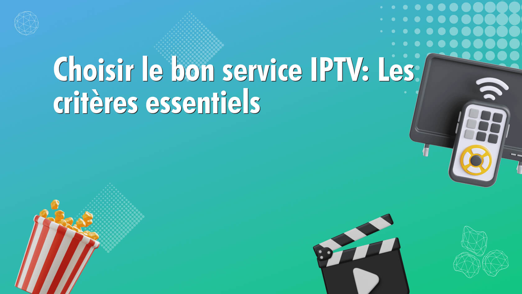 Choisir le bon service IPTV: Les critères essentiels