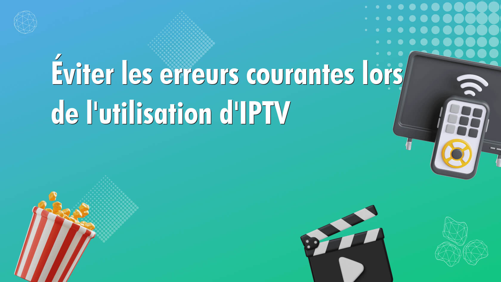 Éviter les erreurs courantes lors de l’utilisation d’IPTV