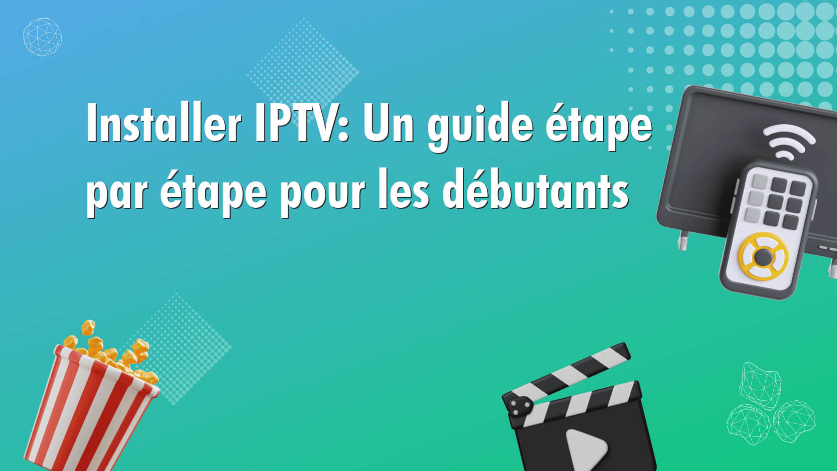 Installer IPTV: Un guide étape par étape pour les débutants