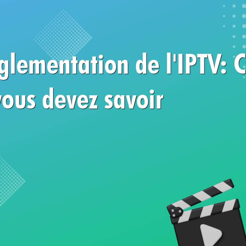 la reglementation de liptv ce que vous devez savoir 969 La réglementation de l'IPTV: Ce que vous devez savoir