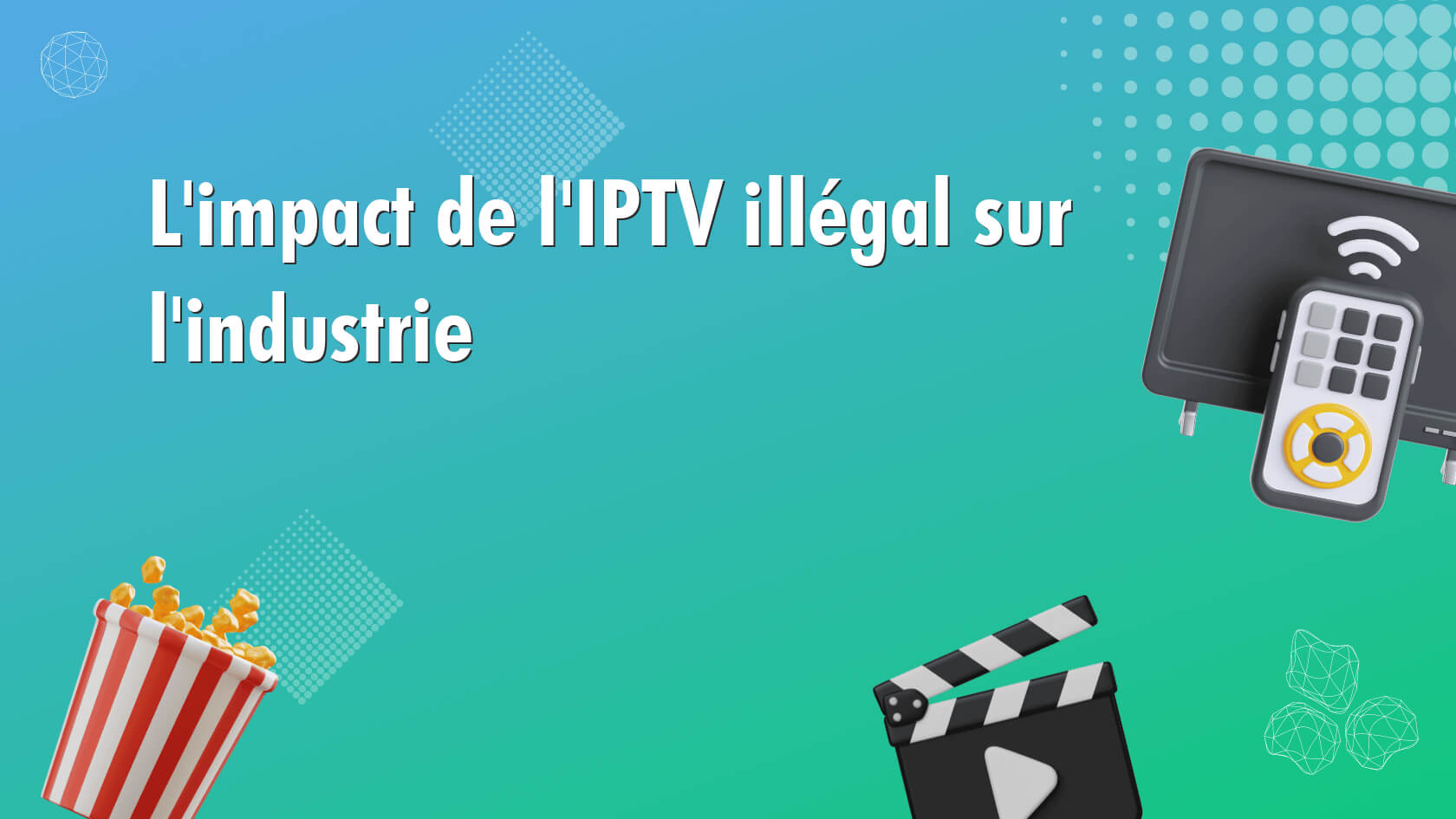 L’impact de l’IPTV illégal sur l’industrie